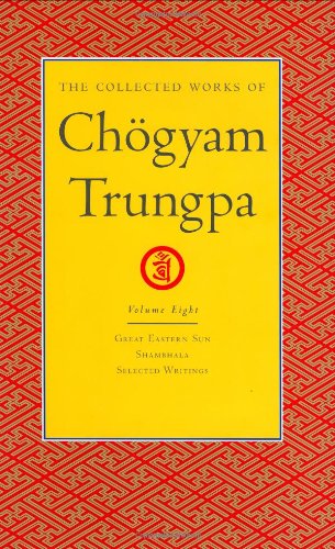 The Collected Works Of Chgyam Trungpa Volume 8 Great Eastern Sun Shambhala Selected Writings Chgyam Trungpa