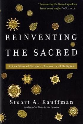 Reinventing The Sacred A New View Of Science Reason And Religion Stuart A Kauffman