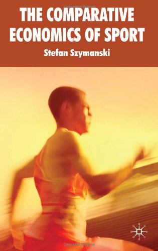 The Comparative Economics Of Sport Stefan Szymanski