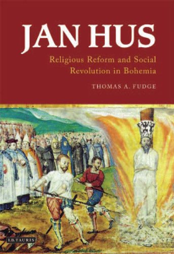 Jan Hus Religious Reform And Social Revolution In Bohemia International Library Of Historical Studies Thomas A Fudge