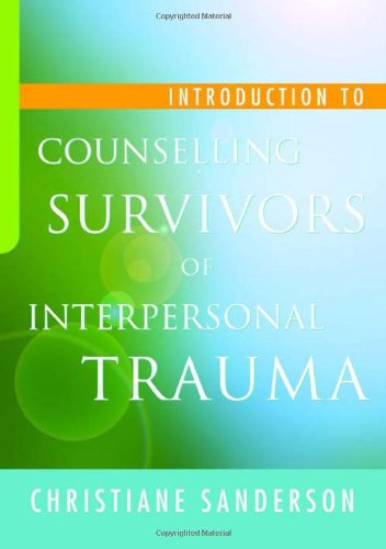 Introduction To Counselling Survivors Of Interpersonal Trauma Christiane Sanderson