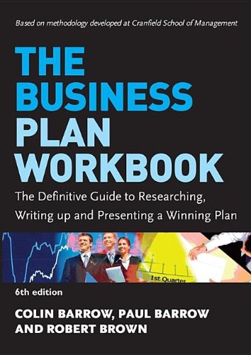 The Business Plan Workbook The Definitive Guide To Researching Writing Up And Presenting A Winning Plan 6th Edition 6th Colin Barrow