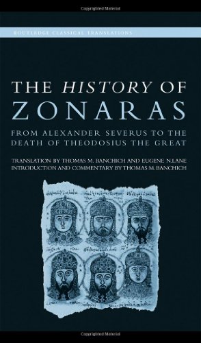 The History Of Zonaras From Alexander Severus To The Death Of Theodosius The Great Routledge Classical Translations 1st Edition Thomas Banchich