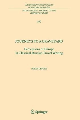 Journeys To A Graveyard Perceptions Of Europe In Classical Russian Travel Writing 1st Edition Derek Offord Auth