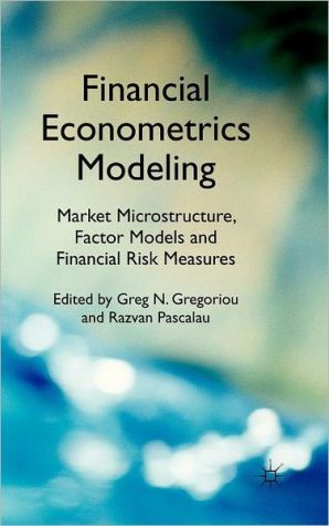 Financial Econometrics Modeling Market Microstructure Factor Models And Financial Risk Measures 2011th Edition G Gregoriou