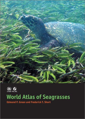 World Atlas Of Seagrasses 1st Edition Edmund P Green Frederick T Short