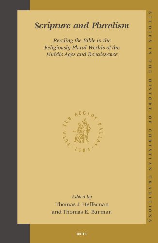 Scripture And Pluralism Reading The Bible In The Religiously Plural Worlds Of The Middle Ages And Renaissance Studies In The History Of Christian Traditions 123 First Thomas J Heffernan