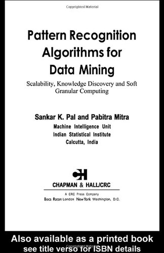 Pattern Recognition Algorithms For Data Mining Scalability Knowledge Discovery And Soft Granular Computing 1st Edition Sankar K Pal