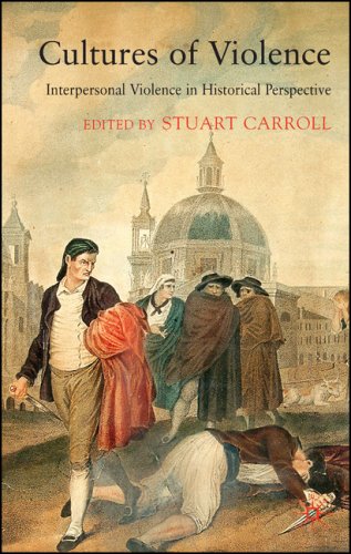 Cultures Of Violence Interpersonal Violence In Historical Perspective First Edition Stuart Carroll