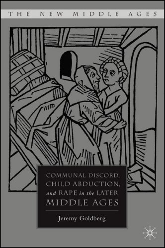 Communal Discord Child Abduction And Rape In The Later Middle Ages The New Middle Ages 1st Jeremy Goldberg