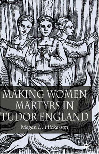 Making Women Martyrs In Tudor England Megan L Hickerson