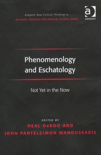 Phenomenology And Eschatology Not Yet In The Now John Panteleimon Manoussakis