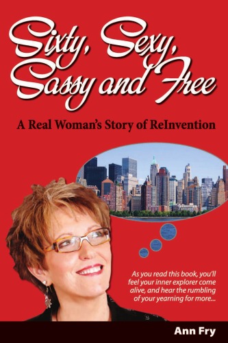 Sixty Sexy Sassy And Free A Real Womans Story Of Reinvention Ann Fry