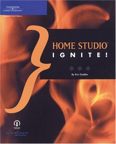 Home Studio Ignite 1st Edition Eric Grebler