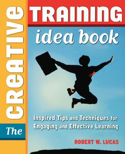 The Creative Training Idea Book Robert W Lucas
