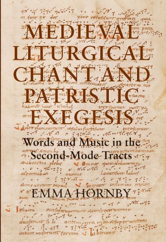 Medieval Liturgical Chant And Patristic Exegesis Words And Music In The Secondmode Tracts Studies In Medieval And Renaissance Music Emma Hornby
