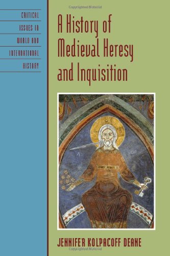 A History Of Medieval Heresy And Inquisition 2011 Critical Issues In History Jennifer Kolpacoff Deane