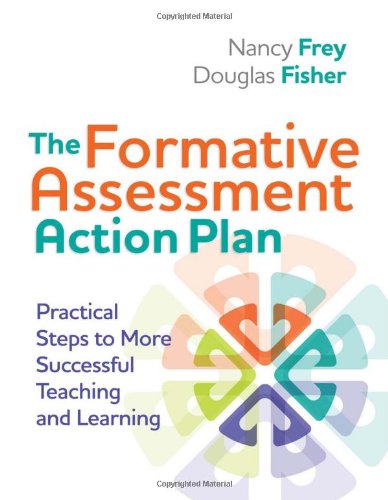 The Formative Assessment Action Plan Practical Steps To More Successful Teaching And Learning Nancy Frey