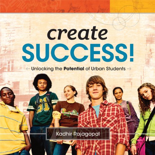 Create Success Unlocking The Potential Of Urban Students Kadhir Rajagopal