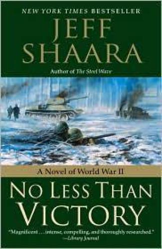 No Less Than Victory A Novel Of World War Ii Jeff Shaara
