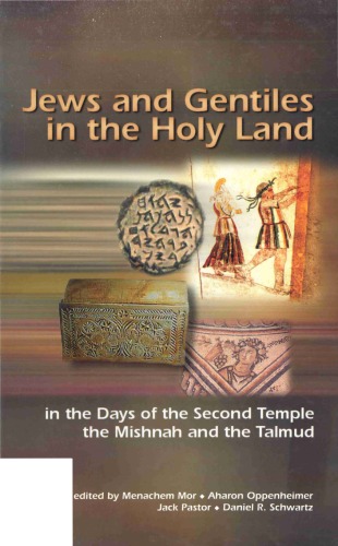 Jews And Gentiles In The Holy Land In The Days Of The Second Temple The Mishnah And The Talmud Menahem Mor