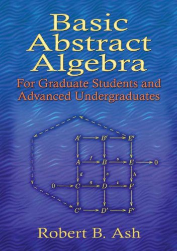 Basic Abstract Algebra For Graduate Students And Advanced Undergraduates Robert B Ash