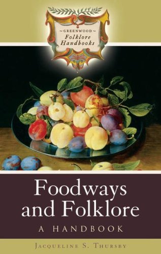 Foodways And Folklore A Handbook Jacqueline S Thursby