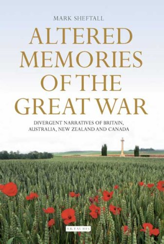 Altered Memories Of The Great War Divergent Narratives Of Britain Australia New Zealand And Canada Mark David Sheftall