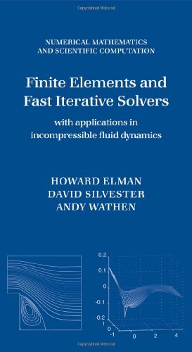 Finite Elements And Fast Iterative Solvers With Applications In Incompressible Fluid Dynamics Numerical Mathematics And Scientific Computation Howard C Elman