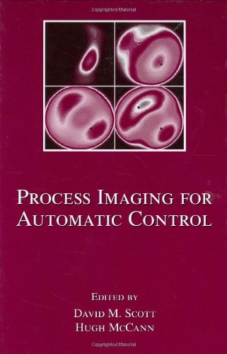 Process Imaging For Automatic Control Electrical And Computer Engineering 1st Edition David M Scott