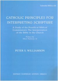 Catholic Principles For Interpreting Scripture A Study Of The Pontifical Biblical Commissions The Interpretation Of The Bible In The Church Subsidia Biblica 22 Peter S Williamson