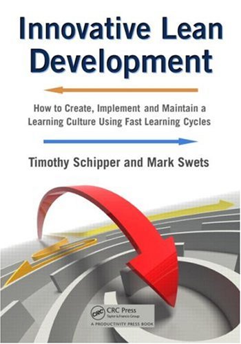 Innovative Lean Development How To Create Implement And Maintain A Learning Culture Using Fast Learning Cycles 1st Edition Timothy Schipper