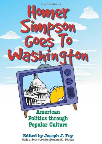 Homer Simpson Goes To Washington American Politics Through Popular Culture 1st Edition Joseph Foy