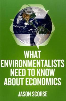 What Environmentalists Need To Know About Economics Jason Scorse