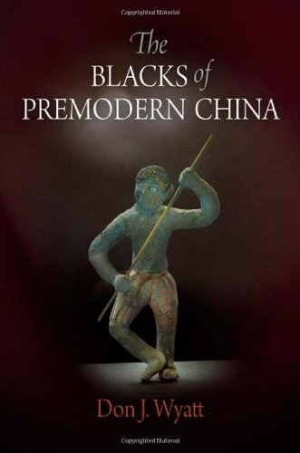 The Blacks Of Premodern China Encounters With Asia Don J Wyatt