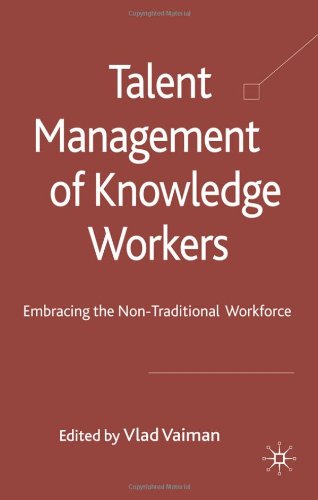 Talent Management Of Knowledge Workers Embracing The Nontraditional Workforce Vlad Vaiman