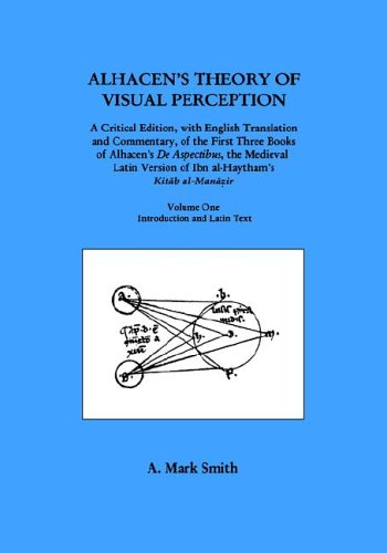 Alhacens Theory Of Visual Perception First Three Books Of Alhacens De Aspectibus Volume One Introduction And Latin Text Transactions Of The American Philosophical Society A Mark Smith