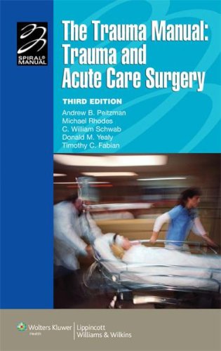The Trauma Manual Trauma And Acute Care Surgery Lippincott Manual Series Formerly Known As The Spiral Manual Series Third Andrew B Peitzman
