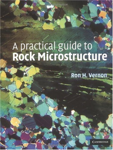A Practical Guide To Rock Microstructure Ron H Vernon