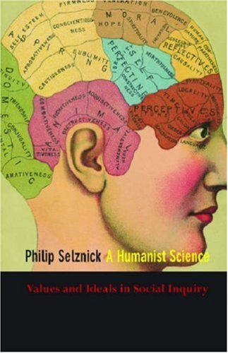 A Humanist Science Values And Ideals In Social Inquiry Philip Selznick