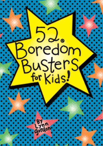 52 Boredom Busters For Kids Lynn Gordon Karen Johnson Md