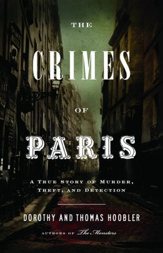 The Crimes Of Paris A True Story Of Murder Theft And Detection Thomas Hoobler