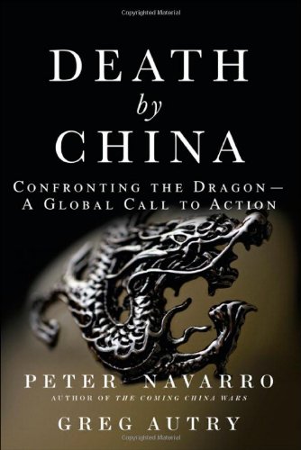 Death By China Confronting The Dragon A Global Call To Action 1st Edition Peter Navarro