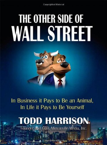 The Other Side Of Wall Street In Business It Pays To Be An Animal In Life It Pays To Be Yourself 1st Edition Todd Harrison