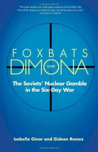 Foxbats Over Dimona The Soviets Nuclear Gamble In The Sixday War First Edition Isabella Ginor