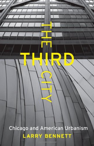 The Third City Chicago And American Urbanism Larry Bennett