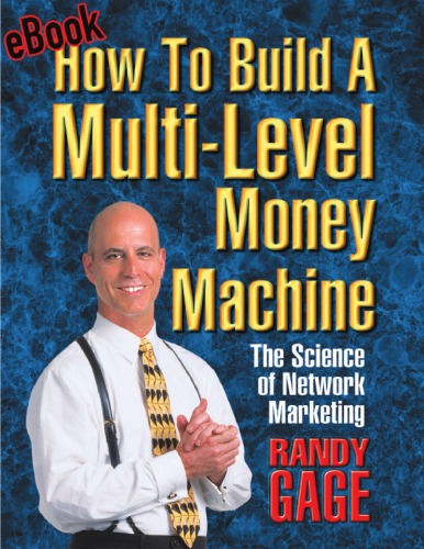How To Build A Multi Level Money Machine The Science Of Network Marketing Randy Gage