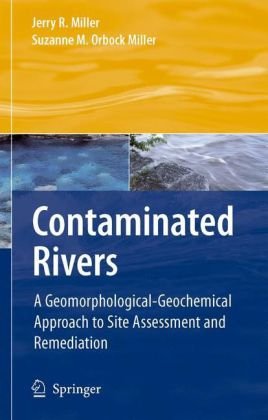 Contaminated Rivers A Geomorphologicalgeochemical Approach To Site Assessment And Remediation 1st Edition Jerry R Miller
