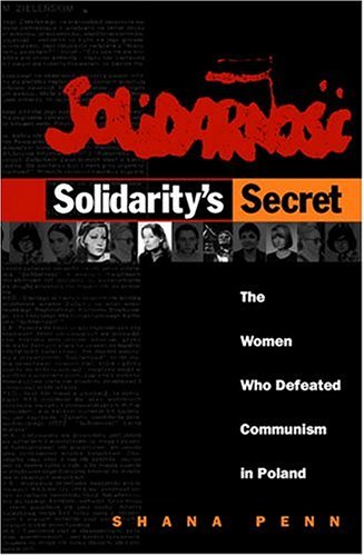 Solidaritys Secret The Women Who Defeated Communism In Poland Shana Penn