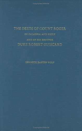 The Deeds Of Count Roger Of Calabria And Sicily And Of His Brother Duke Robert Guiscard Goffredo Malaterra